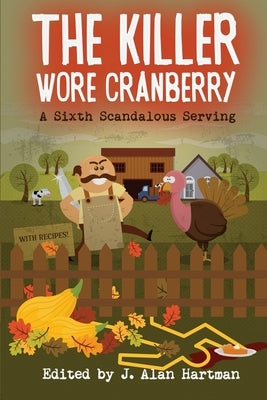 The Killer Wore Cranberry: A Sixth Scandalous Serving by Hartman, J. Alan