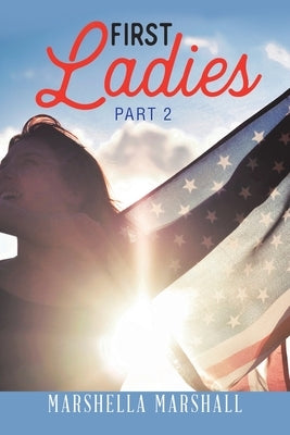 First Ladies of Usa: Part 2 by Marshall, Marshella