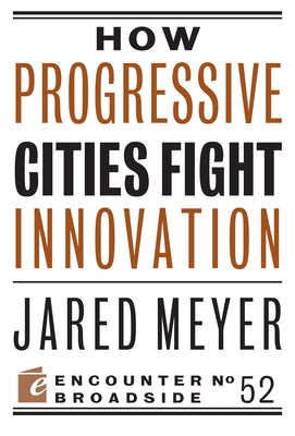 How Progressive Cities Fight Innovation by Meyer, Jared