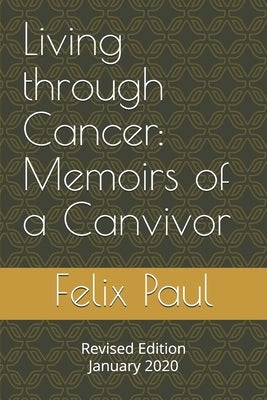 Living through Cancer: Memoirs of a Canvivor by Paul, Felix