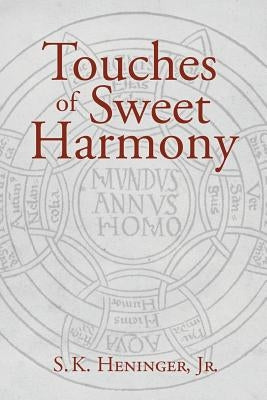 Touches of Sweet Harmony: Pythagorean Cosmology and Renaissance Poetics by Heninger, S. K., Jr.