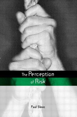 The Perception of Risk by Slovic, Paul