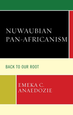 Nuwaubian Pan-Africanism: Back to Our Root by Anaedozie, Emeka C.