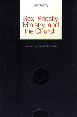Sex, Priestly Ministry, and the Church by Sperry, Len