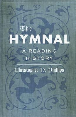 The Hymnal: A Reading History by Phillips, Christopher N.