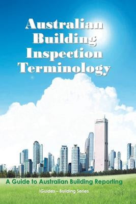 Australian Building Inspection Terminology: A Guide to Australian Building Reporting by Iguides