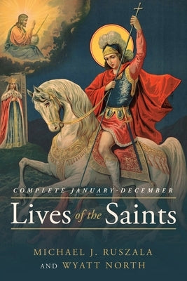 Lives of the Saints Complete: January - December by Ruszala, Michael J.