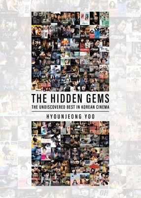 The Hidden Gems: The Undiscovered Best in Korean Cinema by Yoo, Hyounjeong