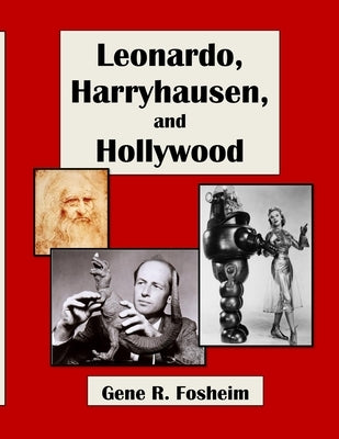 Leonardo, Harryhausen, and Hollywood by Fosheim, Gene R.