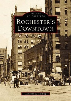 Rochester's Downtown by Shilling, Donovan a.