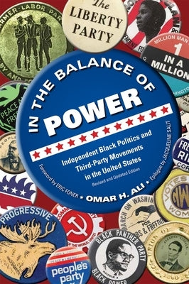 In the Balance of Power: Independent Black Politics and Third-Party Movements in the United States by Ali, Omar H.