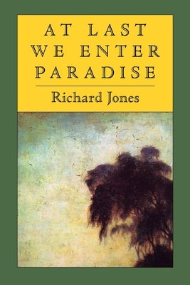 At Last We Enter Paradise by Jones, Richard