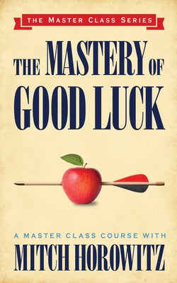 The Mastery of Good Luck (Master Class Series) by Horowitz, Mitch