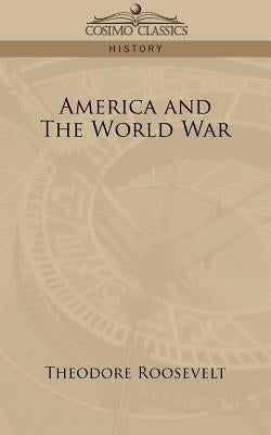 America and the World War by Roosevelt, Theodore, IV