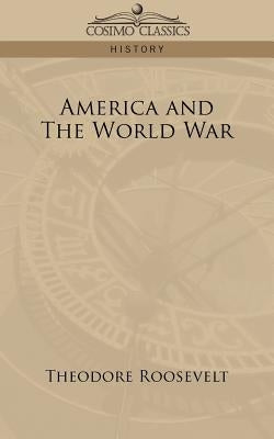 America and the World War by Roosevelt, Theodore, IV