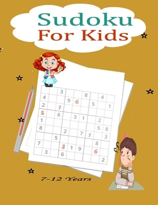 Sudoku For Kids 7-12 Years: Fun and Educational Sudoku Puzzles designed specifically for 7 to 12-year-old kids while improving their memories and by Development, Yahaa Mind