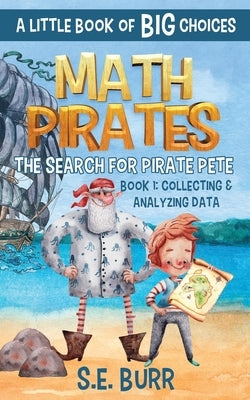 The Search for Pirate Pete: Collecting and Analyzing Data: A Little Book of BIG Choices by Mah, D. Z.