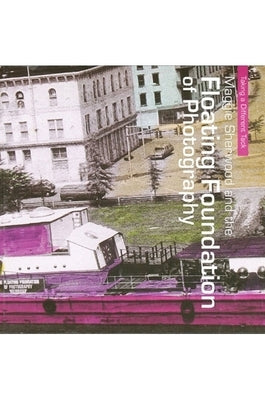 Maggie Sherwood and the Floating Foundation of Photography by Samuel Dorsky Museum of Art