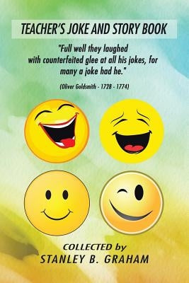 Teacher's Joke and Story Book: Collected by Stanley B. Graham by Graham, Stanley