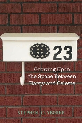 23: Growing Up in the Space Between Harry and Celeste by Clyborne, Stephen