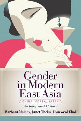 Gender in Modern East Asia: An Integrated History by Molony, Barbara