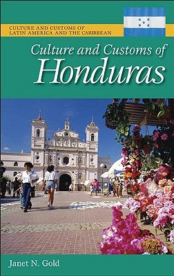 Culture and Customs of Honduras by Gold, Janet N.