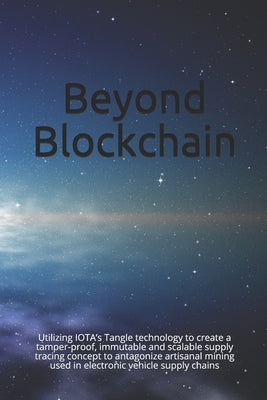 Beyond Blockchain: Utilizing IOTA's Tangle technology to create a tamper-proof, immutable and scalable supply tracing concept to antagoni by B, J.