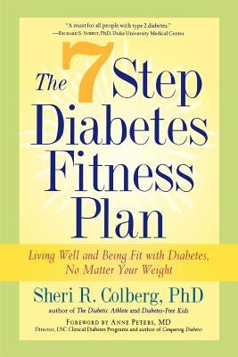 The 7 Step Diabetes Fitness Plan: Living Well and Being Fit with Diabetes, No Matter Your Weight by Colberg-Ochs, Sheri