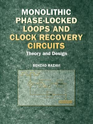 Monolithic Phase-Locked Loops and Clock Recovery Circuits: Theory and Design by Razavi, Behzad