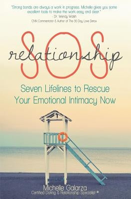 Relationship SOS: Seven Lifelines To Rescue Your Emotional Intimacy Now by Galarza, Michelle