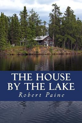 The House by the Lake: A Post-Apocalyptic Novella by Paine, Robert