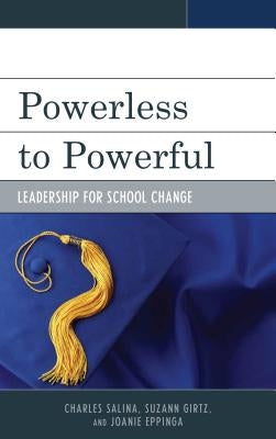 Powerless to Powerful: Leadership for School Change by Salina, Charles