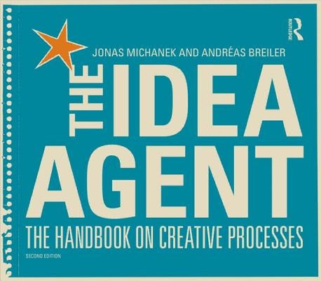The Idea Agent: The Handbook on Creative Processes by Michanek, Jonas