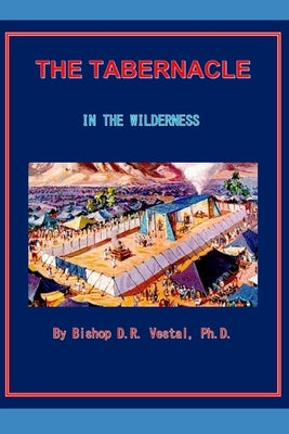 The Tabernacle in the Wilderness by Vestal, Bishop D. R.