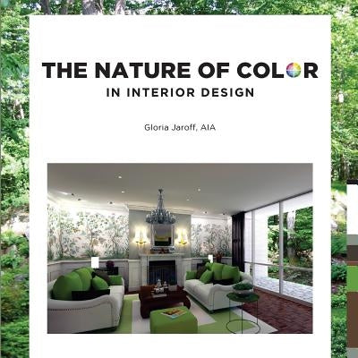 The Nature of Color in Interior Design by Jaroff Aia, Gloria