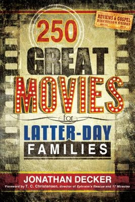 250 Great Movies for Latter-Day Families by Decker, Jonathan