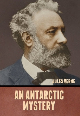 An Antarctic Mystery by Verne, Jules