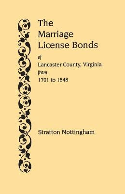 Marriage License Bonds of Lancaster County, Virginia, from 1701 to 1848 by Nottingham, Stratton