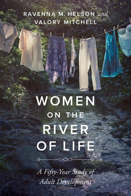 Women on the River of Life: A Fifty-Year Study of Adult Development by Helson, Ravenna M.