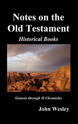 John Wesley's Notes on the Whole Bible: Old Testament, Genesis-Chronicles II by Wesley, John
