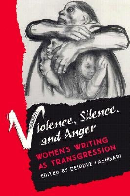 Violence, Silence, and Anger: Women's Writing as Transgression by Lashgari, Deirdre