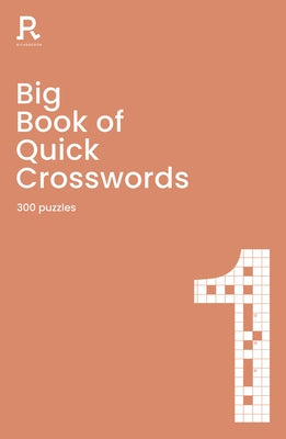Big Book of Quick Crosswords Book 1: A Bumper Crossword Book for Adults Containing 300 Puzzles by Richardson Puzzles and Games