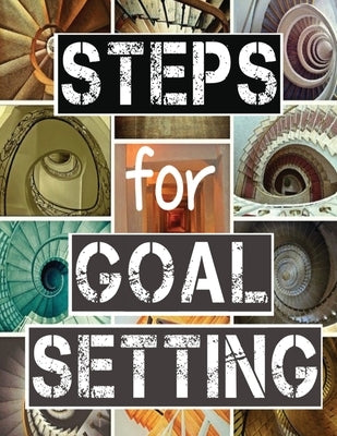 Steps for Goal Setting: Set, Work and Accomplish Your Goals the SMART Way, 216 Pages, 8.5x11, Prompts, Weekly Sections, Space for Writing Step by McBride, Rev Bill