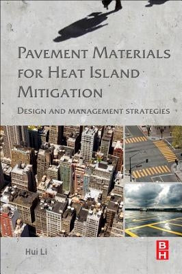 Pavement Materials for Heat Island Mitigation: Design and Management Strategies by Li, Hui