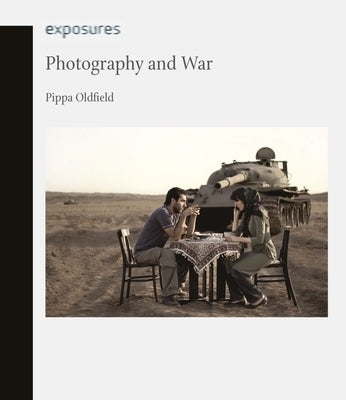 Photography and War by Oldfield, Pippa