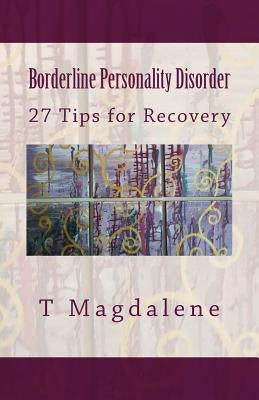 Borderline Personality Disorder: 27 Tips for Recovery by Magdalene, Taylah