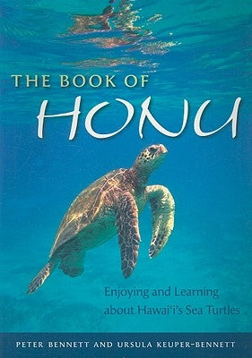The Book of Honu: Enjoying and Learning about Hawaii's Sea Turtles by Bennett, Peter