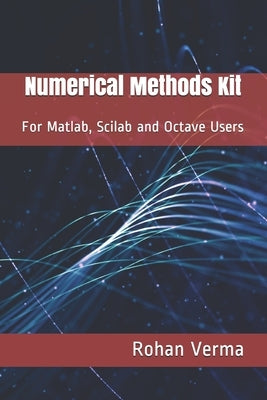 Numerical Methods Kit: For Matlab, Scilab and Octave Users by Verma, Rohan