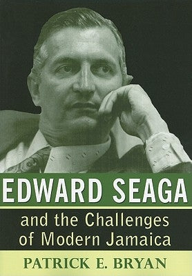 Edward Seaga and the Challenges of Modern Jamaica by Bryan, Patrick E.