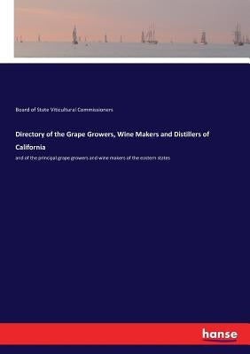 Directory of the Grape Growers, Wine Makers and Distillers of California: and of the principal grape growers and wine makers of the eastern states by Board of State Vitic Com